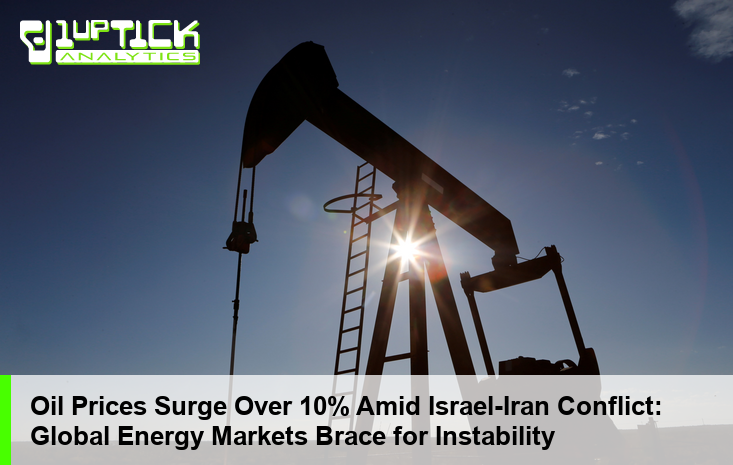 Oil Prices Surge Over 10% Amid Israel-Iran Conflict: Global Energy Markets Brace for Instability